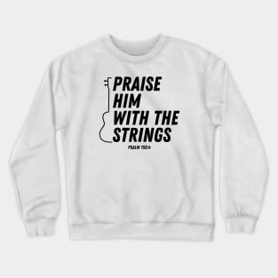 Praise Him With The Strings Psalm 150:4 Bible Verse Christian Quote Crewneck Sweatshirt